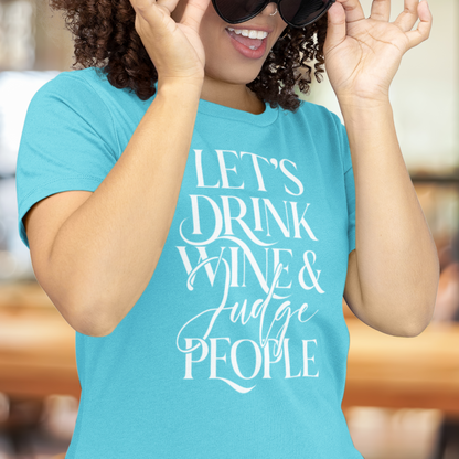 Lets Drink Wine and Judge People Unisex T-shirt