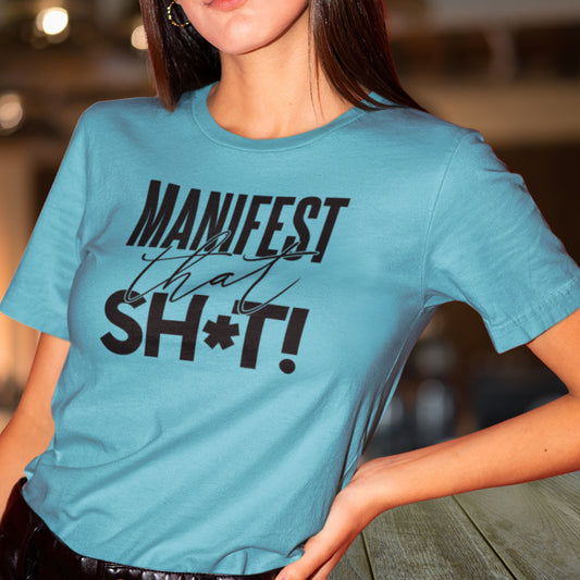 Manifest That Sh*t! Unisex T-shirt