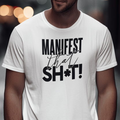 Manifest That Sh*t! Unisex T-shirt