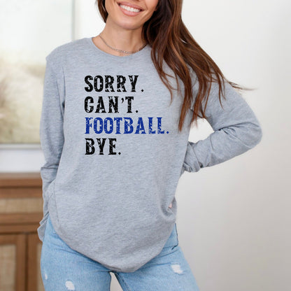 Sorry. Can't. Football. Bye. Long Sleeve Unisex T-shirt